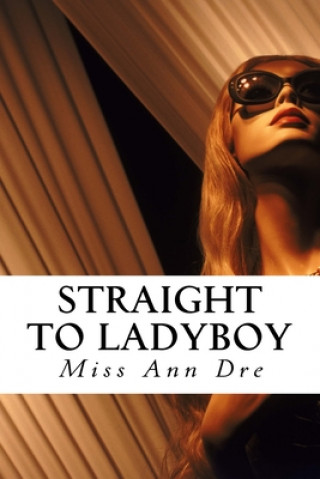 Kniha Straight to Ladyboy Ann Dre
