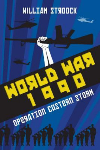 Книга World War 1990: Operation Eastern Storm William Stroock