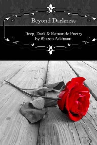 Book Beyond Darkness: Deep, Dark and Romantic Poetry Sharon Atkinson