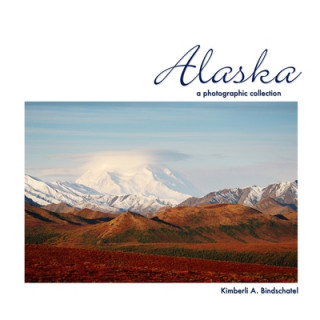 Könyv Alaska: A Photographic Collection Kimberli a. Bindschatel