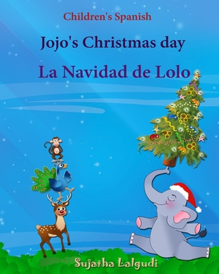 Книга Children's Spanish: Jojo's Christmas day. La Navidad de Lolo (Christmas book): Children's Picture book English-Spanish (Bilingual Edition) Sujatha Lalgudi