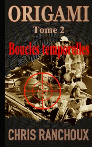 Kniha ORIGAMI (Tome 2): Boucles temporelles Chris Ranchoux