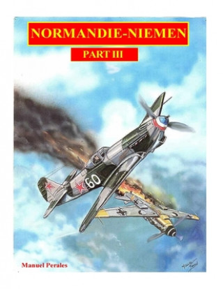 Kniha The illustrated story of the "Normandie-Niemen" Squadron Part III: The story in comic format of the famous fighter squadron formed by french volunteer Manuel Perales