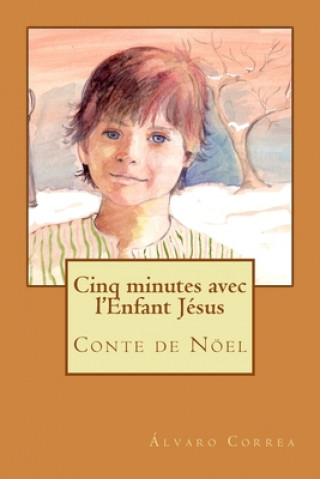 Kniha Cinq minutes avec l'Enfant Jésus Alvaro Correa