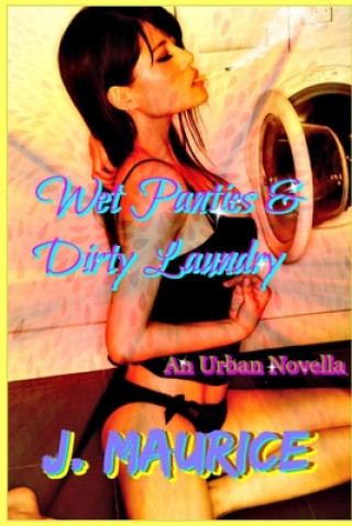 Könyv Wet Panties & Dirty Laundry J. Maurice