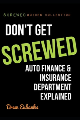 Buch Don't Get SCREWED: Auto Finance & Insurance Department Explained Drew Eubanks