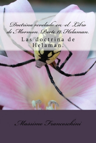 Carte Doctrina revelado en el Libro de Mormon. Parte 12. Helaman.: Las doctrina de Helaman. Massimo Giuseppe Franceschini