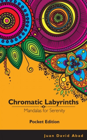 Könyv Chromatic Labyrinths Mandalas for Serenity POCKET EDITION: Mandalas for Serenity and Mindfulness - POCKET EDITION Juan D. Abad