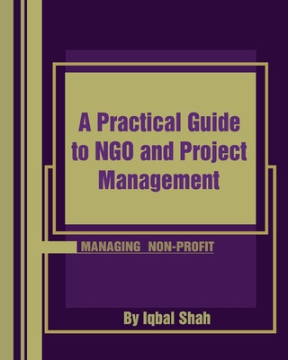 Książka A Practical Guide to NGO and Project Management Iqbal Shah