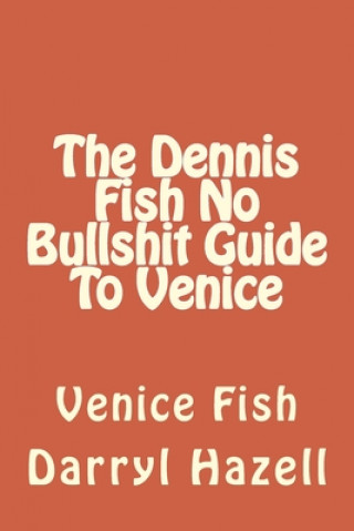 Könyv The Dennis Fish No Bullshit Guide To Venice: Venice Fish Karen Jane Hazell