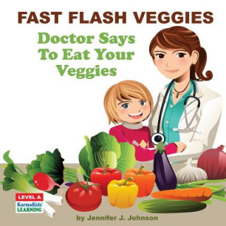 Kniha Fast Flash Veggies: Doctor Says To Eat Your Veggies Jennifer Johnson