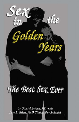 Carte Sex in the Golden Years: A Guide to the Best Senior Sex Possible Jane L. Bilett Phd