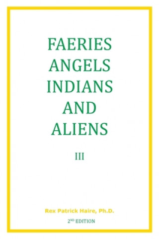 Książka Faeries Angels Indians and Aliens Volume 3 2nd Edition Rex Patrick Haire Ph. D.