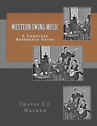 Knjiga Western Swing Music: A Complete Reference Guide Travis T. J. Walker