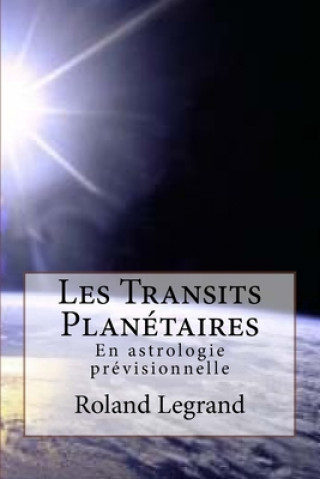Könyv Les Transits Planétaires: En astrologie prévisionnelle Roland Legrand