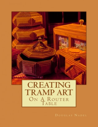 Könyv Creating Tramp Art on a Router Table Douglas M. Nadel