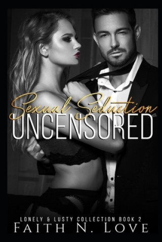 Книга Sexual Seduction Uncensored: Erotic Romance: The Lonely & Lusty Collection #2 Faith N. Love