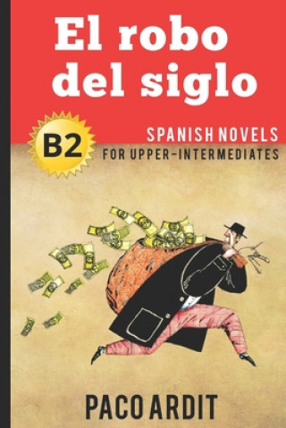 Könyv Spanish Novels: El robo del siglo (Spanish Novels for Upper-Intermediates - B2) Paco Ardit