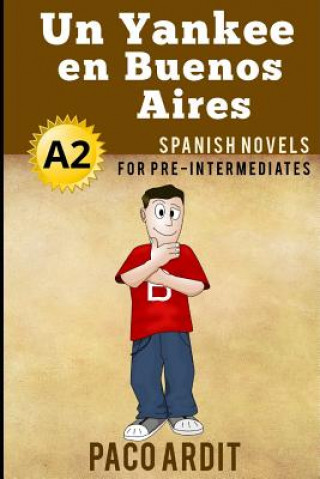 Książka Spanish Novels: Un Yankee en Buenos Aires (Spanish Novels for Pre Intermediates - A2) Paco Ardit