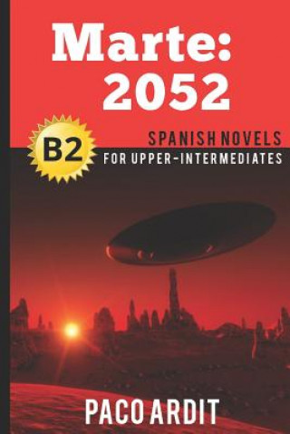 Kniha Spanish Novels: Marte: 2052 (Spanish Novels for Upper-Intermediates - B2) Paco Ardit