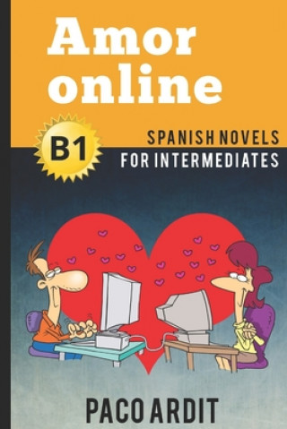 Könyv Spanish Novels: Amor online (Spanish Novels for Intermediates - B1) Paco Ardit