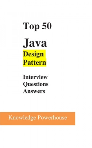 Kniha Top 50 Java Design-Pattern Interview Questions Knowledge Powerhouse