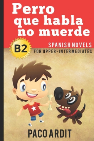 Könyv Spanish Novels: Perro que habla no muerde (Spanish Novels for Upper-Intermediates - B2) Paco Ardit