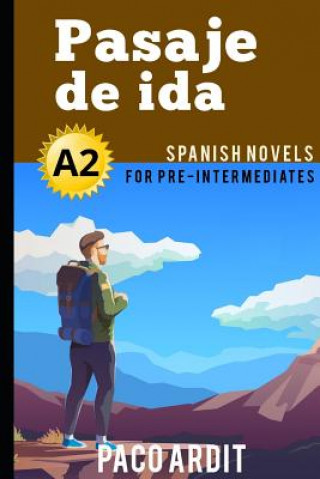 Könyv Spanish Novels: Pasaje de ida (Spanish Novels for Pre Intermediates - A2) Paco Ardit