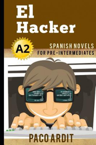 Könyv Spanish Novels: El Hacker (Spanish Novels for Pre Intermediates - A2) Paco Ardit
