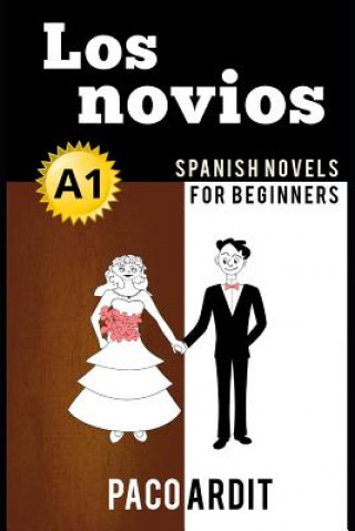 Könyv Spanish Novels: Los novios (Spanish Novels for Beginners - A1) Paco Ardit