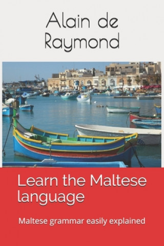 Könyv Learn the Maltese language: Maltese grammar easily explained Alain de Raymond