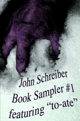 Kniha John Schreiber Book Sampler #1: featuring "to-ate" John Schreiber