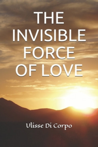 Kniha The Invisible Force of Love Ulisse Di Corpo
