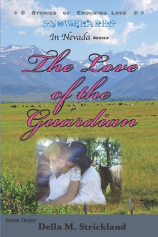 Könyv The Love of the Guardian: Snowflakes in Nevada Della M. Strickland