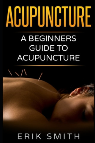 Książka Acupuncture: A beginners guide to Acupuncture Erik Smith