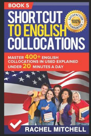 Könyv Shortcut to English Collocations: Master 400+ English Collocations in Used Explained Under 20 Minutes a Day (Book 5) Rachel Mitchell