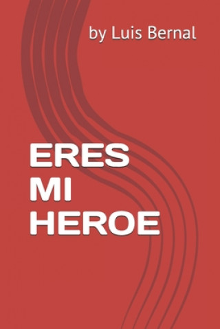 Knjiga Eres Mi Heroe Luis Bernal