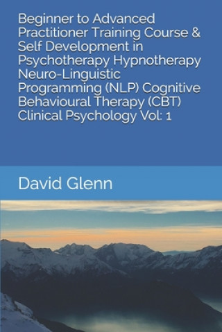 Carte Beginner to Advanced Practitioner Training Course & Self Development in Psychotherapy Hypnotherapy Neuro-Linguistic Programming (NLP) Cognitive Behavi David Glenn