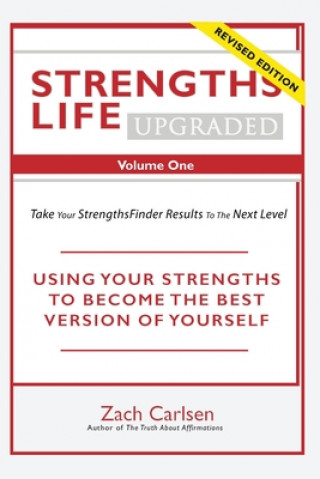 Book Strengths Life Upgraded, Volume One: Take Your StrengthsFinder Results to the Next Level Zach Carlsen