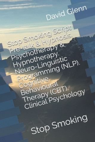Carte Stop Smoking Script. Pre-talk & Hypnosis. Psychotherapy & Hypnotherapy. Neuro-Linguistic Programming (NLP). Cognitive Behavioural Therapy (CBT). Clini David Glenn