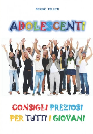 Kniha Adolescenti: Consigli Preziosi Per Tutti I Giovani Sergio Felleti