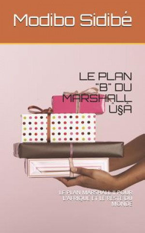Kniha Le Plan "b" Du Marshall ?§â: Le Plan Marshall II Pour l'Afrique Et Le Reste Du Monde Modibo Sidibe
