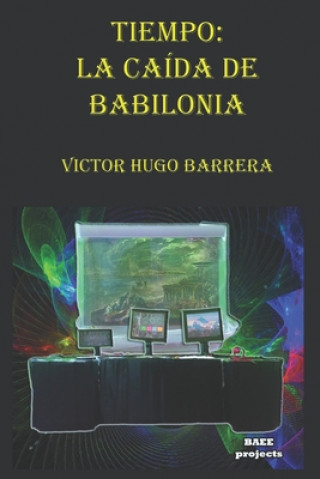 Kniha Tiempo: La Caída de Babilonia Victor Hugo Barrera