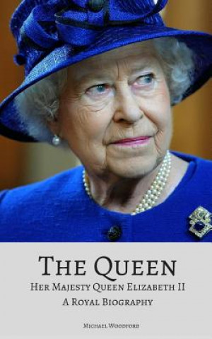 Carte The Queen: Her Majesty Queen Elizabeth II: A Royal Biography Michael Woodford