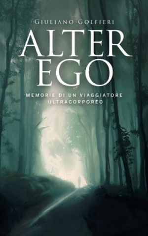Книга Alter Ego: Memorie di un viaggiatore ultracorporeo Giuliano Golfieri
