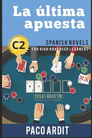 Kniha Spanish Novels: La última apuesta (Spanish Novels for High Advanced Learners - C2) Paco Ardit