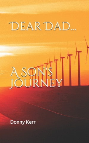 Carte Dear Dad...: A Son's Journey Donny Kerr