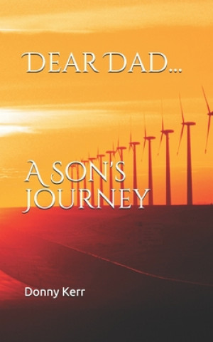 Knjiga Dear Dad...: A Son's Journey Donny Kerr