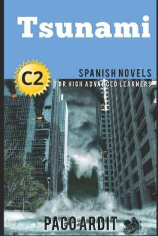 Kniha Spanish Novels: Tsunami (Spanish Novels for High Advanced Learners - C2) Paco Ardit
