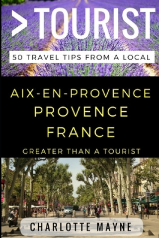 Carte Greater Than a Tourist - Aix-en-Provence Provence France: 50 Travel Tips from a Local Greater Than a. Tourist
